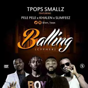 TPops Smallz - Balling ft. Pelepele x Slimfeez & khalen